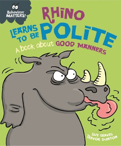 Sue Graves Behaviour Matters: Rhino Learns to be Polite - A book abo (Tascabile)