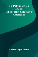 C Rdenas Y Echarte | La Pol Tica De Los Estados Unidos En El Continente...