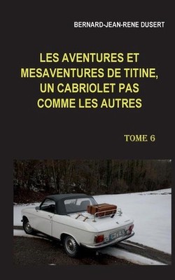 Les aventures et msaventures de Titine, un cabriolet pas comme les autres. Tome 