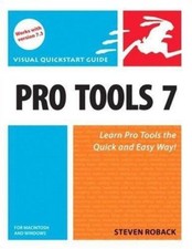 Visual QuickStart Guide Ser.: Pro Tools 7 for Macintosh and Windows : Visual...