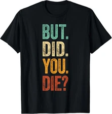 But Did You Die Retro Vintage Letters Print Funny Unisex T-Shirt