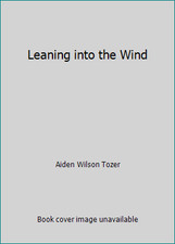 Leaning into the Wind by Aiden Wilson Tozer