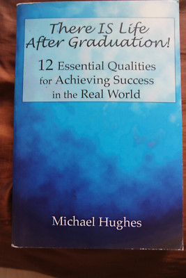 There Is Life After Graduation - Achieving Success Students Michael Hughes 