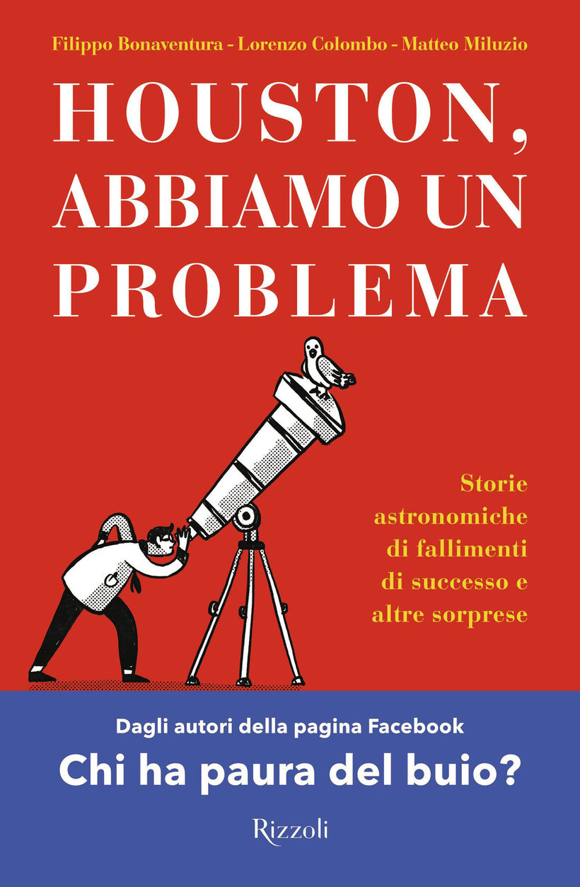 HOUSTON, ABBIAMO UN PROBLEMA. STORIE ASTRONOMICHE DI FALLIMENTI DI SUCCESSO E