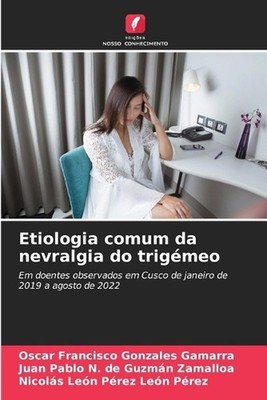 Etiologia comum da nevralgia do trigmeo by Oscar Francisco Gonzales Gamarra Pape