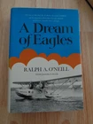 A Dream of Eagles by Ralph A. O'Neill 1973 HCDJ