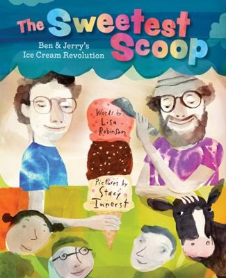 The Sweetest Scoop : Ben and Jerry's Ice Cream Revolution Lisa Ro