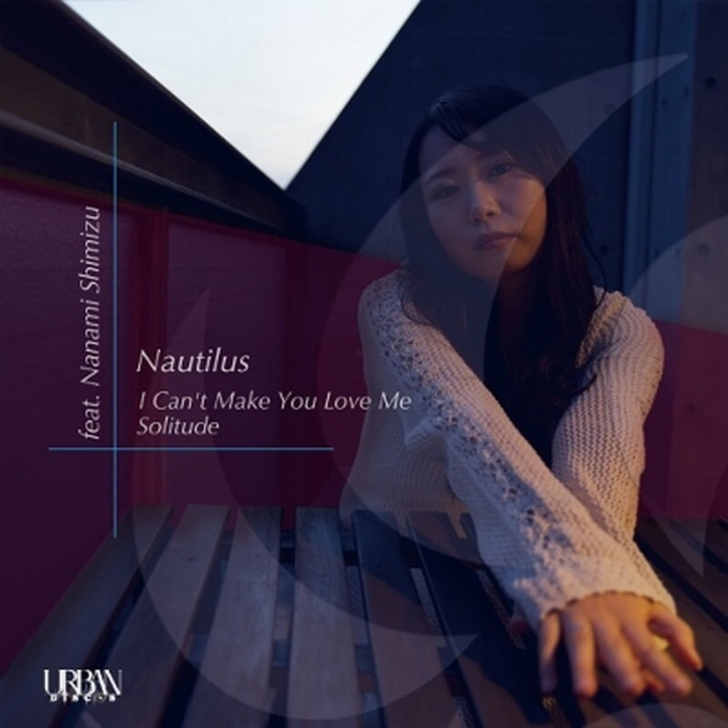 NAUTILUS/A1.I Can`t Make You Love Me Feat.Nanami Shimizu (Bonnie R