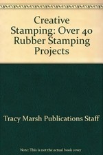 Creative Stamping: Over 40 Rubber Stamping Projects.
