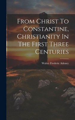 Walter Frederic From Christ To Constantine, Christianity In  (Gebundene Ausgabe)