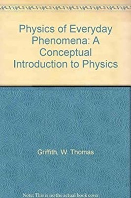 The Physics of Everyday Phenomena : A Conceptual Introduction to