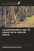 La Podredumbre Roja: El CáNcer De La CañA De AzúCar Mohammad Israil Ansari