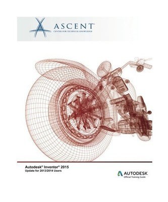 Autodesk Inventor 2015 Update for 2013/2014 Users, Ascent - Center for Technical