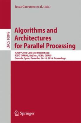 Algorithms and Architectures for Parallel Processing : Ica3pp 2016 Collocated...