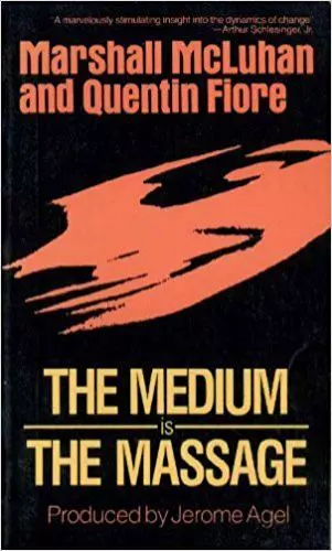 The Medium is the Message by Marshall McLuhan