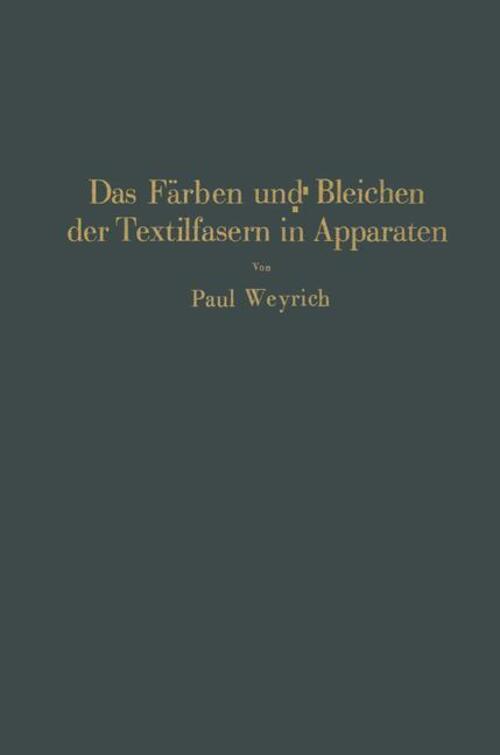 Paul Weyrich | Das Färben Und Bleichen Der Textilfasern In Apparaten |
