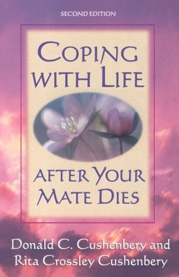 COPING WITH LIFE AFTER YOUR MATE DIES By Donald C. Cushenbery & Rita Cushenbery