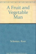 A Fruit and Vegetable Man - Library Binding By Schotter, Roni - VERY GOOD