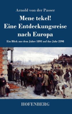 Mene Tekel! Eine Entdeckungsreise Nach Europa: Ein Blick Aus Dem Jahre 1893...