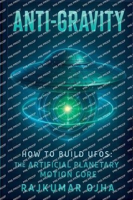 Anti-Gravity: How to Build UFOs by Rajkumar Ojha Paperback Book