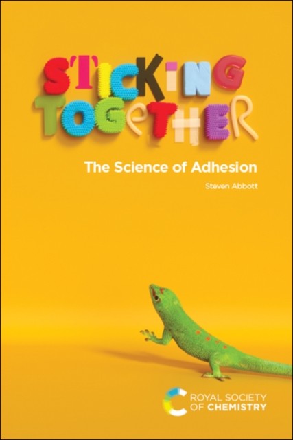 Sticking Together The Science of Adhesion by Steven  Abbott (Paperback Book)