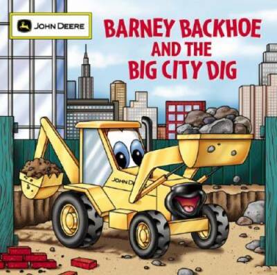Barney Backhoe and the Big City Dig (John Deere (Running Press Kids Pape - GOOD