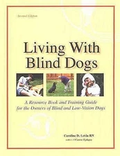 Living with Blind Dogs : A Resource Book and Training Guide for the Owners of...