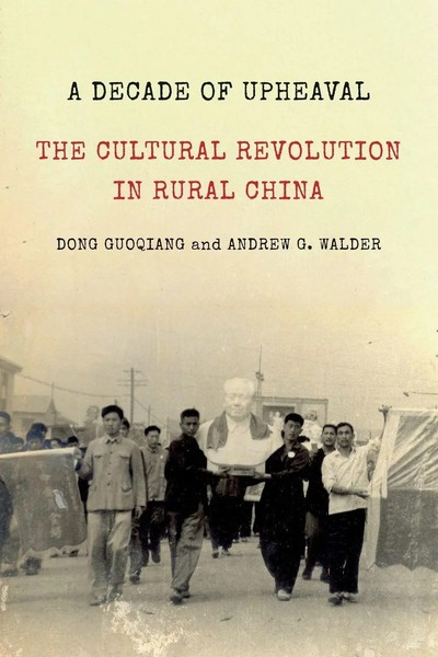 A Decade Of Upheaval The Cultural Revolution In Rural China Guoqiang (U. A.)-image