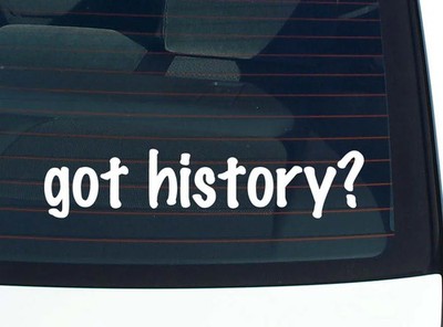 got history? CAR DECAL BUMPER STICKER VINYL FUNNY JOKE WINDOW