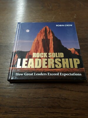 Rock Solid Leadership: How Great Leaders Exceed Expectations