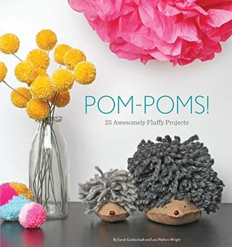 POM-Poms!: 25 Awesomely Fluffy Projects By Sarah Goldschadt, Lexi Walters Wrigh