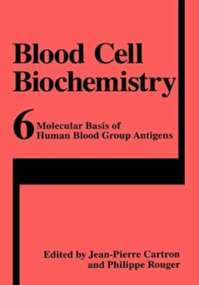 Blood Cell Biochemistry, Volume 6: Molecular Basis of Human Blood Group Antig-,