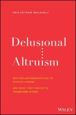 Delusional Altruism: Why Philanthropists Fail To Achieve Change and  - VERY GOOD