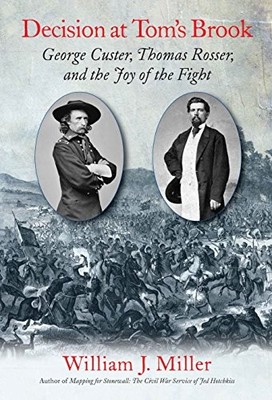 Decision at Tom's Brook : George Custer, Thomas Rosser, and the Joy of the ...