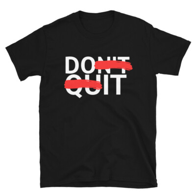 Do It. Dont quit. Inspiration motivating Short-Sleeve Unisex T-Shirt