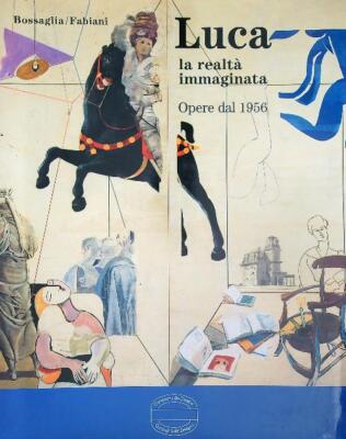 LUCA: DIE IMAGINIERTE REALITÄT: WERKE VON 1956 BOSSAGLIA ROSSANA - FABIANI ENZO