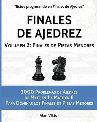 Finales de Ajedrez, Volumen 2: Finales de Piezas Menores: 2000 Problemas de Ajed
