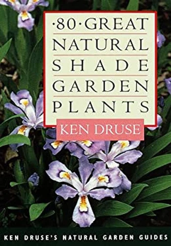 Eighty Great Natural Shade Garden Plants Paperback Ken Druse