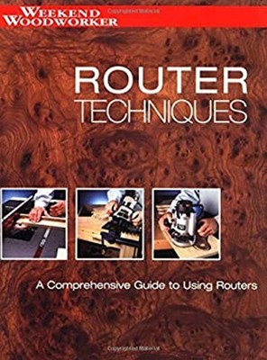 Router Techniques : An in Depth Guide to Using Your Router Paperb