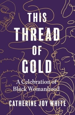 This Thread of Gold | Catherine Joy White | 2023 | englisch