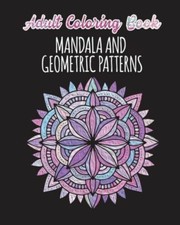 Adult Coloring Book - Mandalas And Geometric Patterns: 24 Creative Mandalas...