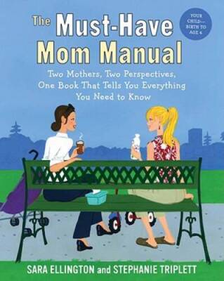 The Must-Have Mom Manual: Two Mothers, Two Perspectives, One Book That Te - GOOD