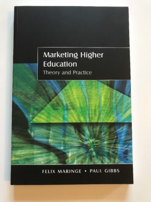Marketing Higher Education : Theory and Practice by Paul Gibbs and Felix Maringe