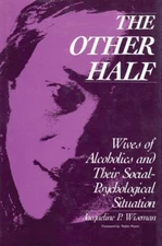 The Other Half : Wives of Alcoholics and Their Social-Psychologic