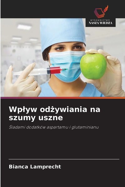 Wp¿Yw Od¿Ywiania Na Szumy Uszne ¿Ladami DodatkóW Aspartamu I Glutaminianu Buch-image