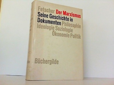 Der Marxismus : Seine Geschichte in Dokumenten. Philosophie, Ideologie, Ökonomie