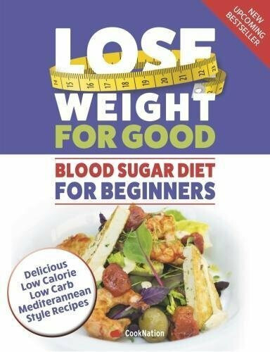 Blood Sugar Diet For Beginners: Lose Weight For Good by Iota Low Carb Mediterran