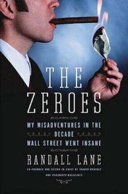 The Zeroes: My Misadventures in the Decade Wall Street Went Insane - VERY GOOD
