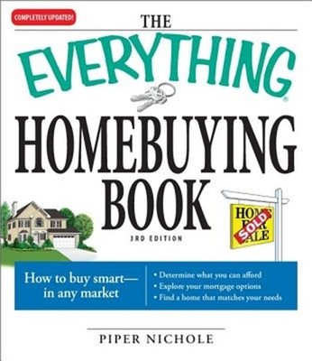 The Everything Homebuying Book: How to Buy Smart -- In Any Market..Determine Wha