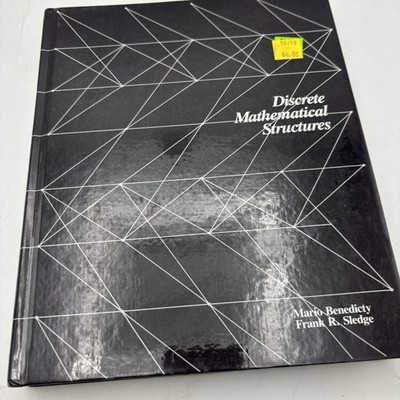 DISCRETE MATHEMATICAL STRUCTURES By Mario Benedicty & Frank R. Sledge